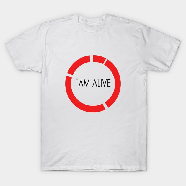 I am alive T-Shirt by kexa